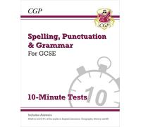 GCSE Spelling, Punctuation and Grammar 10-Minute Tests (includes answers) (CGP GCSE SP&G)