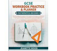 GCSE Workbook Practice & Planner- Mathematics Decoded: A workbook to practice the functions & formulas in conjunction with the GCSE ... the types of answers required in the exams.