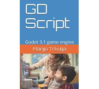 GD Script: Godot 3.1 game engine (Mastering GODOT game engine and GD SCRIPT for making video games)