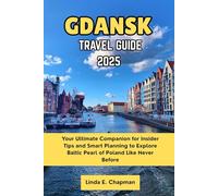 Gdanks Travel Guide 2025: Your Ultimate Companion for Insider Tips and Smart Planning to Explore Baltic Pearl of Poland Like Never Before