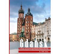 Gdansk: A Visual Journey Through Poland's Historic Port City, Perfect Gift for tourism & travel lovers.....Relaxing & Meditation(Travel Coffee Table Picture Book)