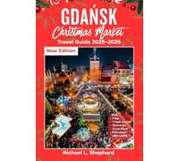 Gdańsk Christmas Market Travel Guide 2025-2026: Exploring the City’s Rich History, Stunning Nature Trails, and Local Cuisine