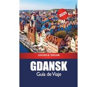 Gdansk Guía de Viaje 2025: Descubra los lugares históricos, las atracciones de la costa báltica, la cultura, los consejos y las delicias culinarias de Polonia
