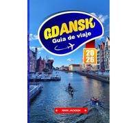 Gdańsk Guía de Viaje 2026: Descubra los coloridos cascos antiguos, la historia marítima y el encanto báltico en la ciudad costera de Polonia