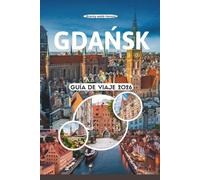 GDAŃSK GUÍA DE VIAJE 2026: Explora la joya báltica de Polonia con cascos antiguos medievales, patrimonio ámbar, historia de astilleros, escapadas costeras, gastronomía local, festivales y bienestar