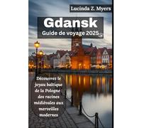 Gdansk Guide de voyage 2025: Découvrez le joyau baltique de la Pologne : des racines médiévales aux merveilles modernes