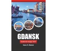 Gdansk Guide de voyage 2025: Explorez le cœur de la côte baltique de la Pologne, les principales attractions, l'histoire, la gastronomie et l'aventure