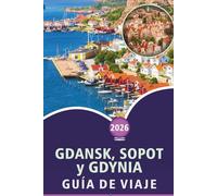 GDANSK, SOPOT y GDYNIA GUÍA DE VIAJE 2026: Descubre las mejores playas, atracciones, comida callejera, rutas panorámicas, vida nocturna, cultura local y experiencias costeras en el norte de Polonia.