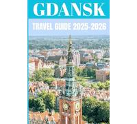 Gdansk Travel Guide 2025-2026: Insider Secrets to Exploring Poland’s Most Atmospheric Seaport