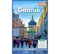 Gdansk Travel Guide 2025: A Journey Through History, Culture, and the Beauty of Poland’s Baltic Coast