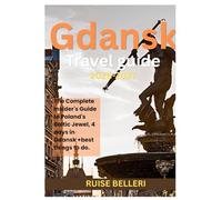 GDANSK TRAVEL GUIDE 2026 - 2027: The Complete Insider's Guide to Poland's Baltic Jewel, 4 days in Gdansk +best things to do.