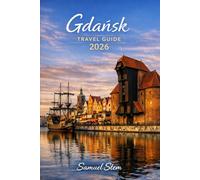 Gdańsk Travel Guide 2026: A Complete Guide to History, Culture, Coastal Adventures, and Hidden Baltic Gems