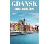 Gdansk Travel Guide 2026: A Local's Guide to Exploring Poland’s Baltic Jewel