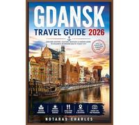 GDANSK TRAVEL GUIDE 2026: Essential Tips for Exploring the Old Town, Baltic Coast, Local Cuisine, Transport, and Nearby Attractions