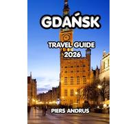 Gdańsk Travel Guide 2026: Explore Gdańsk's Historic Old Town, Baltic Coast, Local Cuisine, Day Trips, and Practical Travel Tips for an Unforgettable Polish Experience