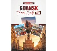 GDANSK TRAVEL GUIDE 2026: Explore Poland’s Top Attractions, Historic Landmarks, Local Cuisine, and Cultural Experiences for First-Time Visitors