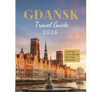Gdansk Travel Guide 2026: Explore the Heart of Northern Poland