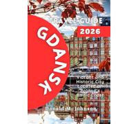 Gdansk Travel Guide 2026: Vibrant and Historic City Located on Poland’s Baltic Coast