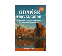 GDAŃSK TRAVEL GUIDE: Your Complete Visual Companion to Poland's Historic Port City (DISCOVER POLAND)