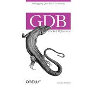 GDB Pocket Reference: Debugging Quickly & Painlessly with Gdb (Pocket Reference (O'Reilly))