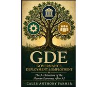 GDE: Governance, Deployment & Employment: The Architecture of the Human Economy After AI