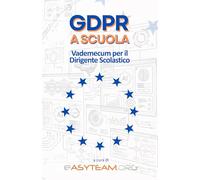 GDPR a Scuola: Vademecum per Dirigenti Scolastici (Custodi del futuro)