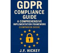GDPR Compliance Guide: A Comprehensive Implementation Framework (Companion Book)