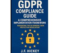GDPR Compliance Guide: A Comprehensive Implementation Framework: Navigating the EU General Data Protection Regulation