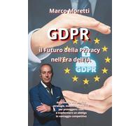 GDPR - Il Futuro della Privacy Nell’Era dell’IA: Dalla teoria alla pratica: strategie, modelli e checklist per proteggere i dati e trasformare un ... per la gestione efficace delle Risorse Umane)
