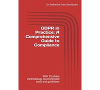 GDPR in Practice: A Comprehensive Guide to Compliance: With 10-phase methodology, recommended tools and guidelines