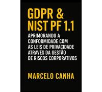 GDPR & NIST PF 1.1 - Aprimorando a Conformidade Com as Leis de Privacidade por Meio do Gerenciamento de Riscos Corporativos