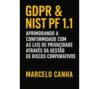 GDPR & NIST PF 1.1 - Aprimorando a Conformidade Com as Leis de Privacidade por Meio do Gerenciamento de Riscos Corporativos