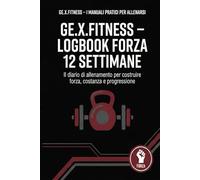 GE:X:Fitness - Logbook Forza 12 Settimane: Programma di allenamento della forza con diario 6x9 per registrare serie, ripetizioni, carichi e progressi per 12 settimane