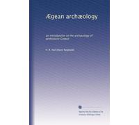 Ægean archæology: an introduction to the archæology of prehistoric Greece