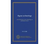 Ægean archæology: an introduction to the archæology of prehistoric Greece