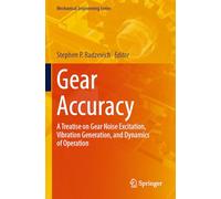Gear Accuracy: A Treatise on Gear Noise Excitation, Vibration Generation, and Dynamics of Operation (Mechanical Engineering Series)