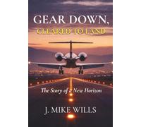 Gear Down, Cleared To Land: The Story of a New Horizon (The Travels Of Capt JJ Wyatt)
