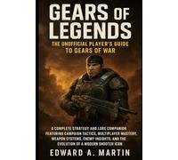 GEARS OF LEGENDS: THE UNOFFICIAL PLAYER’S GUIDE TO GEARS OF WAR: A Complete Strategy and Lore Companion Featuring Campaign Tactics, Multiplayer ... and the Evolution of a Modern Shooter Icon