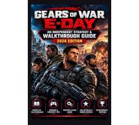 GEARS OF WAR: E-DAY AN INDEPENDENT STRATEGY & WALKTHROUGH GUIDE 2026 EDITION: Campaign Walkthrough • Combat Tactics • Weapons • Enemy Strategies • Collectibles