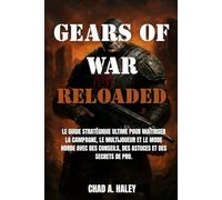 GEARS OF WAR RELOADED: Le guide stratégique ultime pour maîtriser la campagne, le multijoueur et le mode Horde avec des conseils, des astuces et des secrets de pro.