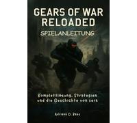 GEARS OF WAR RELOADED Spielanleitung: Komplettlösung, Strategien und die Geschichte von sera