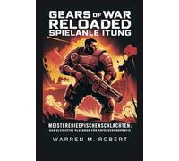 Gears of War: Reloaded-Spielanleitung: Meistere die epischen Schlachten: Das ultimative Playbook für Anfänger und Profis