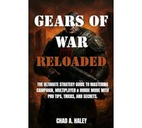 GEARS OF WAR RELOADED: The Ultimate Strategy Guide to Mastering Campaign, Multiplayer & Horde Mode with Pro Tips, Tricks, and Secrets.