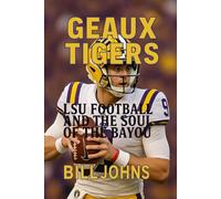 Geaux Tigers: LSU Football and the Soul of the Bayou (Saturdays of Legend)