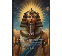 GEB: El Corazón Fértil de Kemet y Juez del Más Allá (EGIPTO)