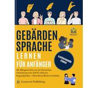 Gebärdensprache lernen FÜR ANFÄNGER - Illustriertes Wörterbuch: 400 Alltagszeichen aus der Deutschen Gebärdensprache (DGS) inklusive Fingeralphabet - ... Leitfaden (Learnovia Sign Language Series)