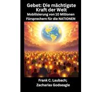 Gebet - Die mächtigste Kraft der Welt - Mobilisierung von 10 Millionen Fürsprechern für die NATIONEN