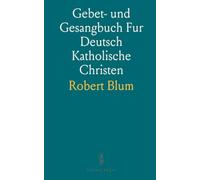 Gebet- und Gesangbuch Fur Deutsch Katholische Christen