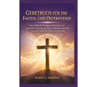 GEBETBUCH FÜR DIE FASTEN- UND OSTERN VENE: Eine kraftvolle 9-tägige Gebetsreise zur geistlichen Erneuerung, Buße, göttlichen Barmherzigkeit und der Freude an Christi Auferstehung.