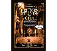GEBETBUCH ZUR HEILIGEN STUNDE DER SÜHNE: Ein katholisches Gebetbuch für die eucharistische Anbetung, tägliche Gebete, Sühne und die Verehrung des Heiligsten Herzens Jesu